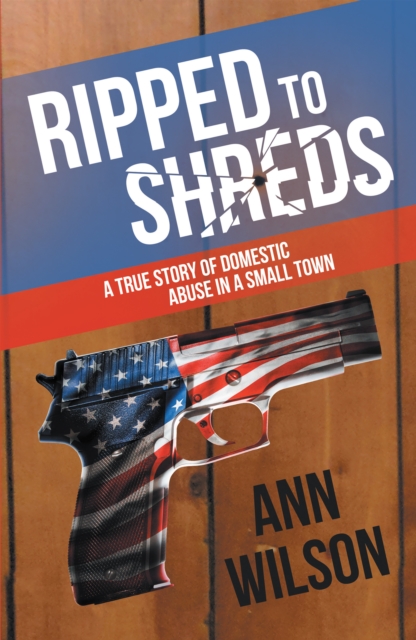 Ripped to Shreds : A True Story of Domestic Abuse in a Small Town, EPUB eBook