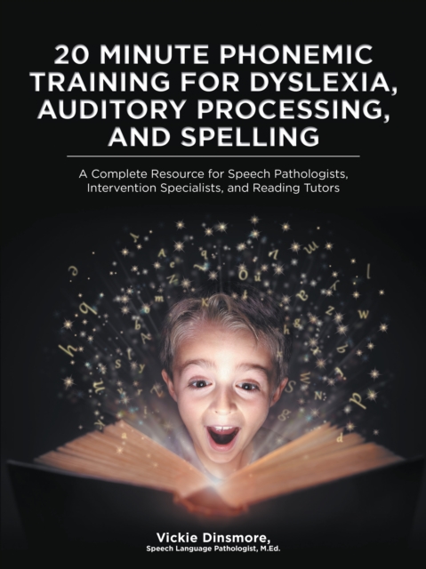 20 Minute Phonemic Training for Dyslexia, Auditory Processing, and Spelling : A Complete Resource for Speech Pathologists, Intervention Specialists, and Reading Tutors, EPUB eBook