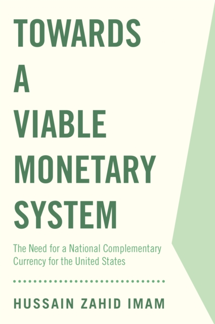 Towards a Viable Monetary System : The Need for a National Complementary Currency for the United States, EPUB eBook