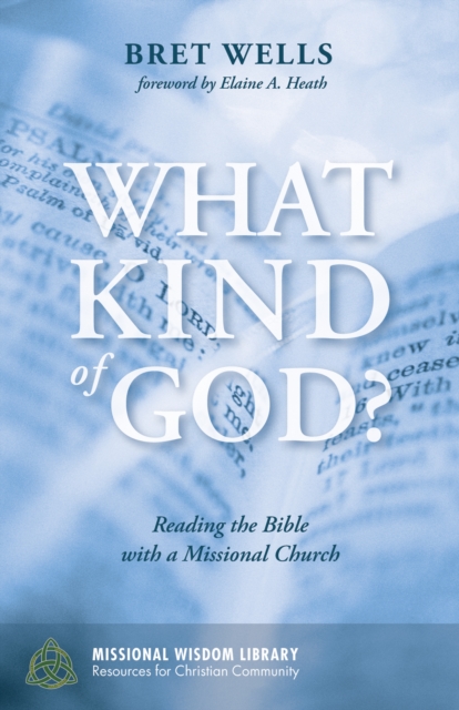 What Kind of God? : Reading the Bible with a Missional Church, EPUB eBook