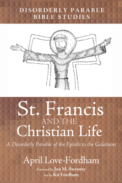 St. Francis and the Christian Life : A Disorderly Parable of the Epistle to the Galatians, EPUB eBook