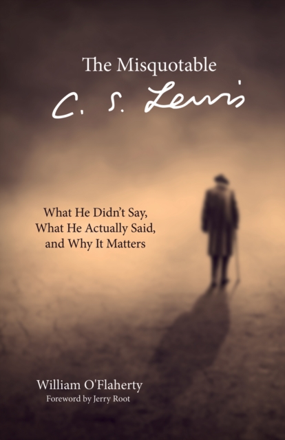 The Misquotable C.S. Lewis : What He Didn't Say, What He Actually Said, and Why It Matters, EPUB eBook