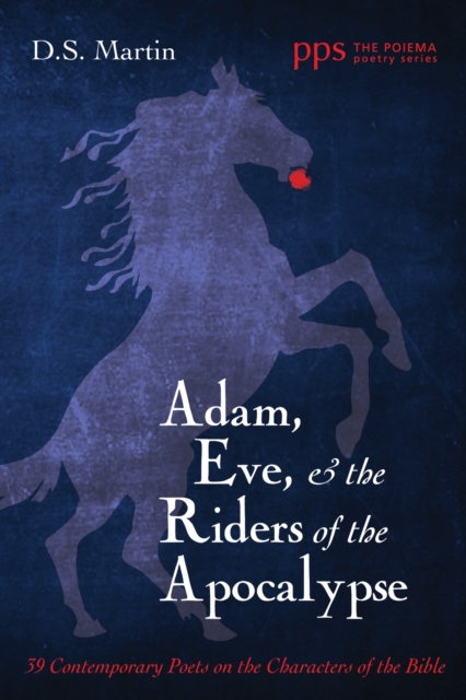 Adam, Eve, and the Riders of the Apocalypse : 39 Contemporary Poets on the Characters of the Bible, PDF eBook