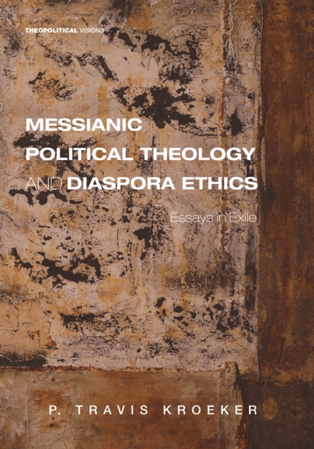 Messianic Political Theology and Diaspora Ethics : Essays in Exile, EPUB eBook