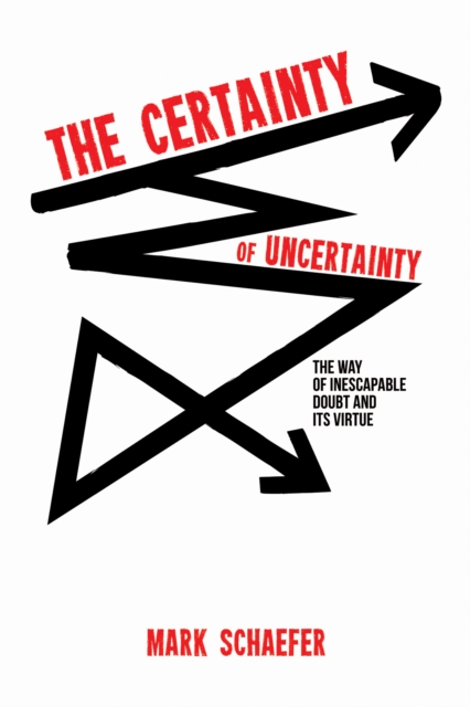 The Certainty of Uncertainty : The Way of Inescapable Doubt and Its Virtue, EPUB eBook