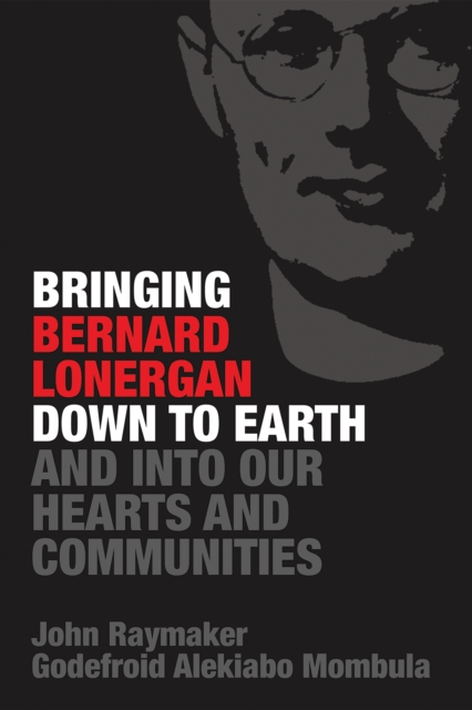 Bringing Bernard Lonergan Down to Earth and into Our Hearts and Communities, EPUB eBook