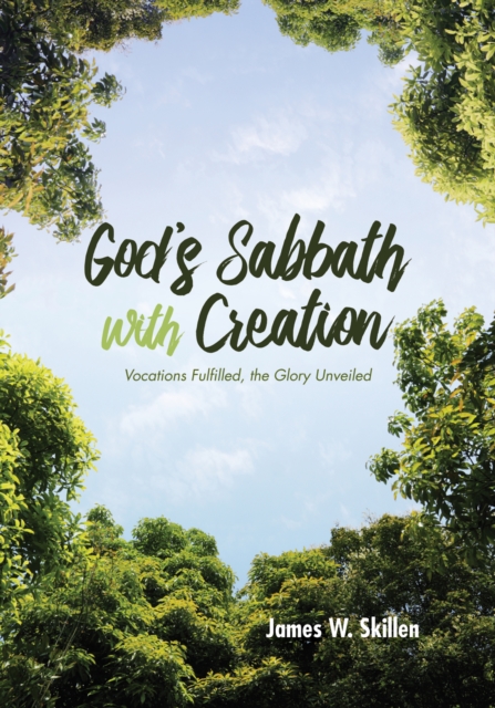 God's Sabbath with Creation : Vocations Fulfilled, the Glory Unveiled, EPUB eBook