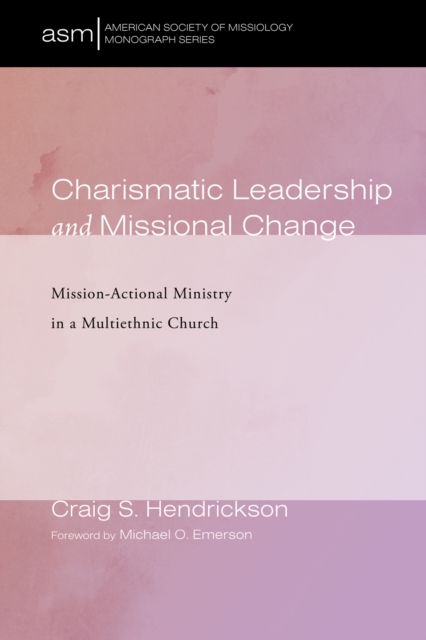 Charismatic Leadership and Missional Change : Mission-Actional Ministry in a Multiethnic Church, EPUB eBook