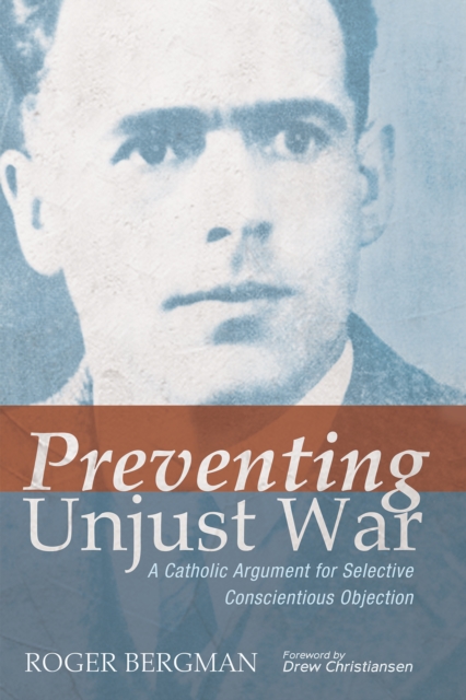 Preventing Unjust War : A Catholic Argument for Selective Conscientious Objection, EPUB eBook