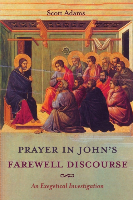 Prayer in John's Farewell Discourse : An Exegetical Investigation, EPUB eBook