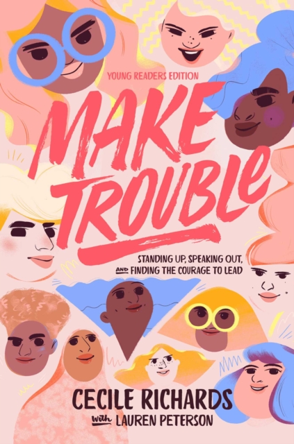 Make Trouble Young Readers Edition : Standing Up, Speaking Out, and Finding the Courage to Lead, EPUB eBook