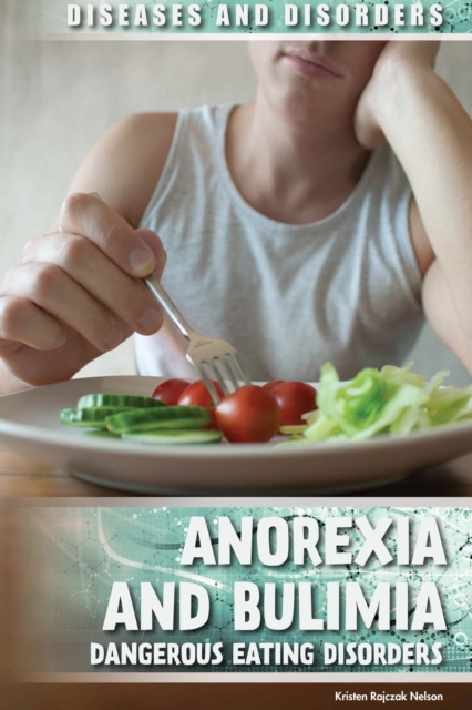 Anorexia and Bulimia : Dangerous Eating Disorders, PDF eBook