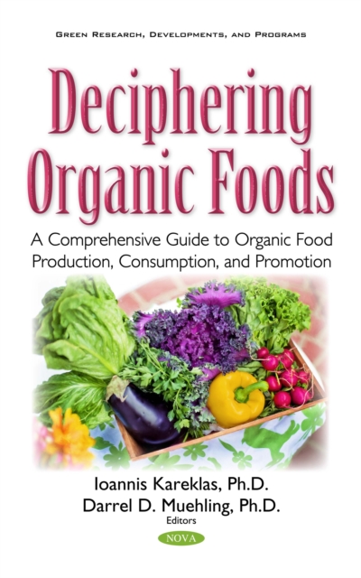Deciphering Organic Foods : A Comprehensive Guide to Organic Food Production, Consumption, and Promotion, PDF eBook