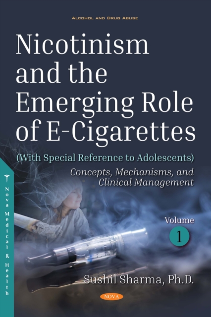 Nicotinism and the Emerging Role of E-Cigarettes (With Special Reference to Adolescents). Volume 1: Concepts, Mechanisms, and Clinical Management, PDF eBook