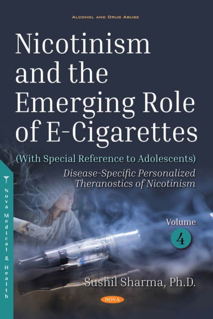 Nicotinism and the Emerging Role of E-Cigarettes (With Special Reference to Adolescents). Volume 4: Disease-Specific Personalized Theranostics of Nicotinism, PDF eBook