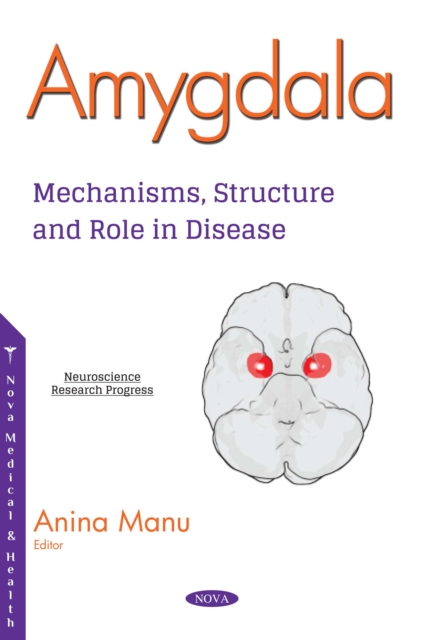 Amygdala : Mechanisms, Structure and Role in Disease, PDF eBook
