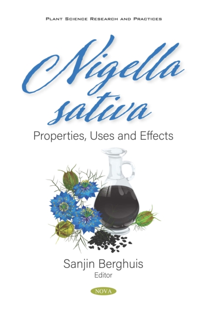Nigella sativa: Properties, Uses and Effects, PDF eBook