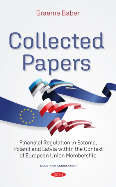 Collected Papers: Financial Regulation in Estonia, Poland and Latvia within the Context of European Union Membership, PDF eBook