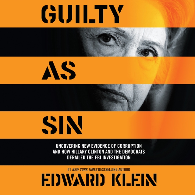Guilty as Sin : Uncovering New Evidence of Corruption and How Hillary Clinton and the Democrats Derailed the FBI Investigation, eAudiobook MP3 eaudioBook