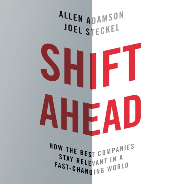 Shift Ahead : How the Best Companies Stay Relevant in a Fast-Changing World, eAudiobook MP3 eaudioBook