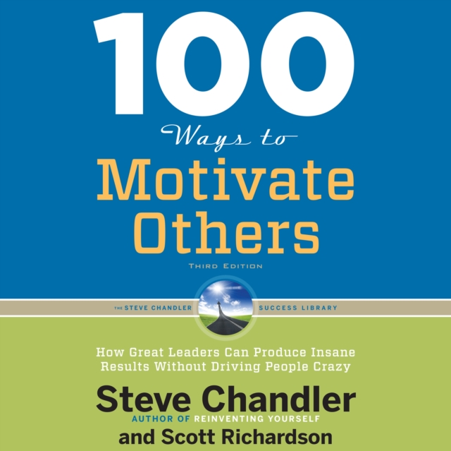 100 Ways to Motivate Others, Third Edition : How Great Leaders Can Produce Insane Results Without Driving People Crazy, eAudiobook MP3 eaudioBook