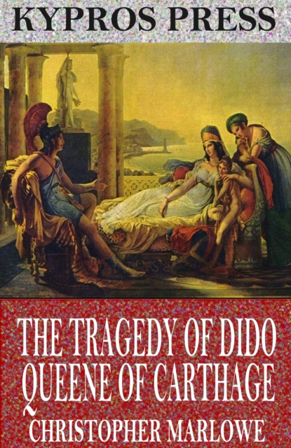 The Tragedy of Dido Queene of Carthage, EPUB eBook