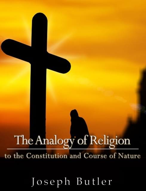 The Analogy of Religion to the Constitution and Course of Nature, EPUB eBook