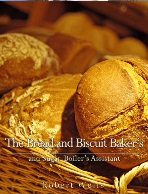 The Bread and Biscuit Baker's and Sugar-Boiler's Assistant, EPUB eBook