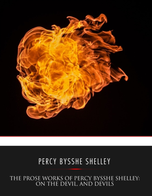 The Prose Works of Percy Bysshe Shelley: On the Devil, and Devils, EPUB eBook