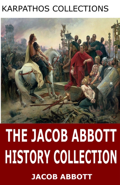 The Jacob Abbott History Collection, EPUB eBook