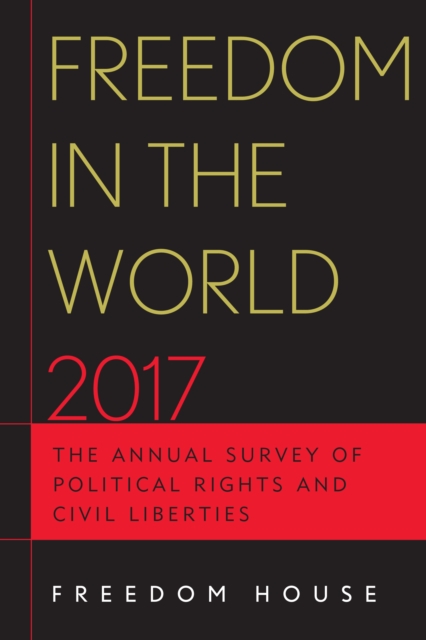 Freedom in the World 2017 : The Annual Survey of Political Rights and Civil Liberties, EPUB eBook