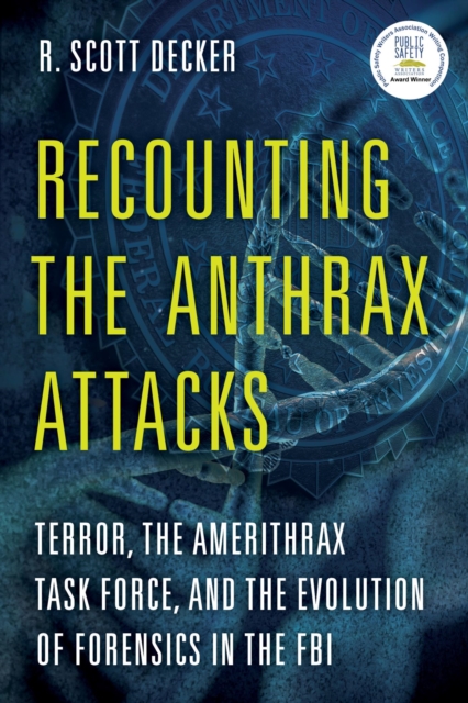 Recounting the Anthrax Attacks : Terror, the Amerithrax Task Force, and the Evolution of Forensics in the FBI, EPUB eBook