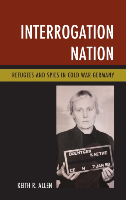 Interrogation Nation : Refugees and Spies in Cold War Germany, EPUB eBook
