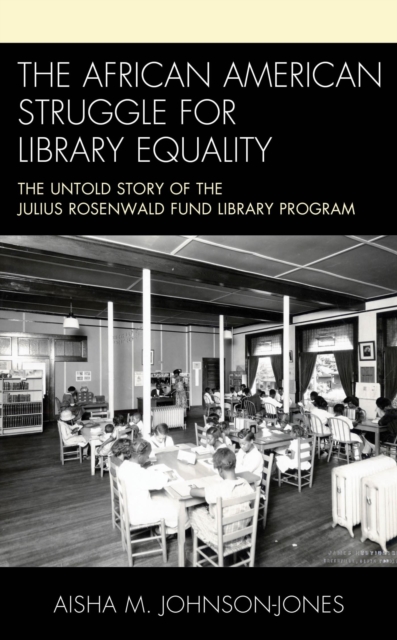 African American Struggle for Library Equality : The Untold Story of the Julius Rosenwald Fund Library Program, EPUB eBook