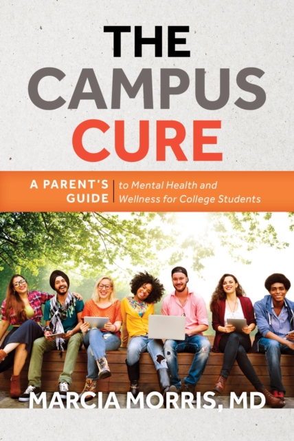 Campus Cure : A Parent's Guide to Mental Health and Wellness for College Students, EPUB eBook