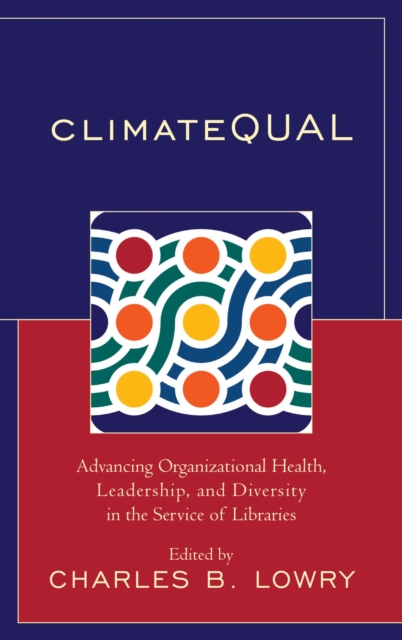 ClimateQUAL : Advancing Organizational Health, Leadership, and Diversity in the Service of Libraries, EPUB eBook