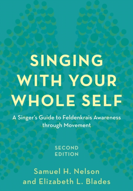 Singing with Your Whole Self : A Singer's Guide to Feldenkrais Awareness through Movement, EPUB eBook