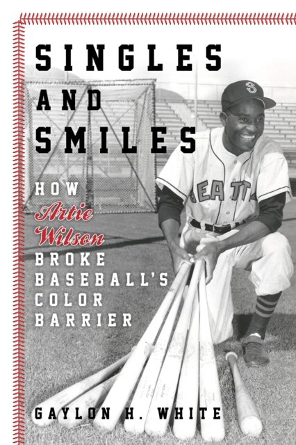 Singles and Smiles : How Artie Wilson Broke Baseball's Color Barrier, EPUB eBook