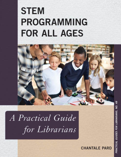 STEM Programming for All Ages : A Practical Guide for Librarians, EPUB eBook