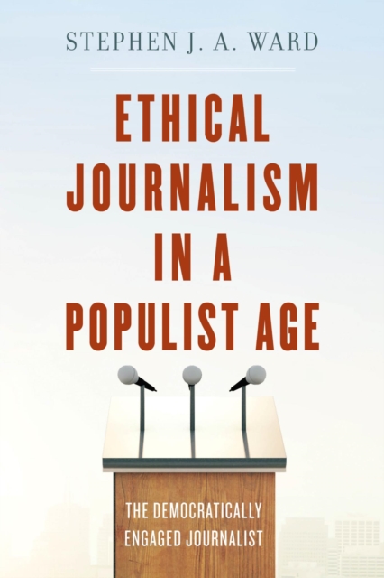Ethical Journalism in a Populist Age : The Democratically Engaged Journalist, EPUB eBook