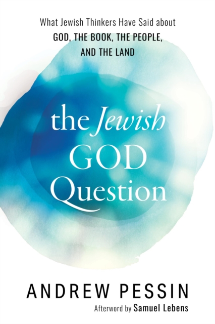 The Jewish God Question : What Jewish Thinkers Have Said about God, the Book, the People, and the Land, EPUB eBook