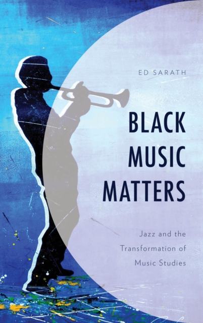 Black Music Matters : Jazz and the Transformation of Music Studies, EPUB eBook
