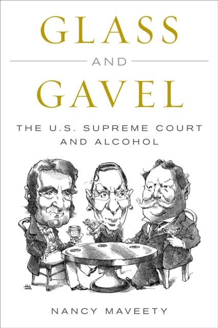 Glass and Gavel : The U.S. Supreme Court and Alcohol, EPUB eBook