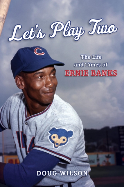 Let's Play Two : The Life and Times of Ernie Banks, EPUB eBook