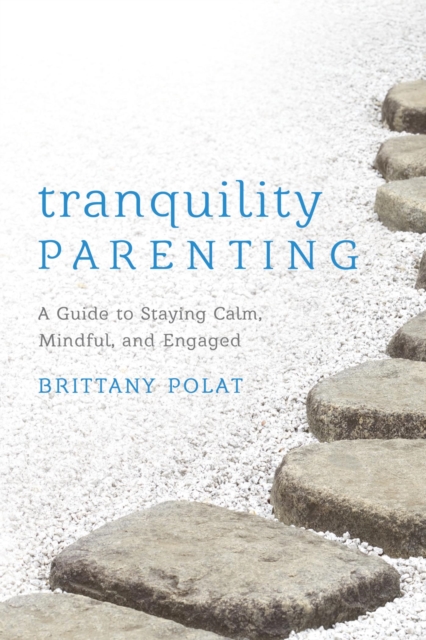 Tranquility Parenting : A Guide to Staying Calm, Mindful, and Engaged, EPUB eBook