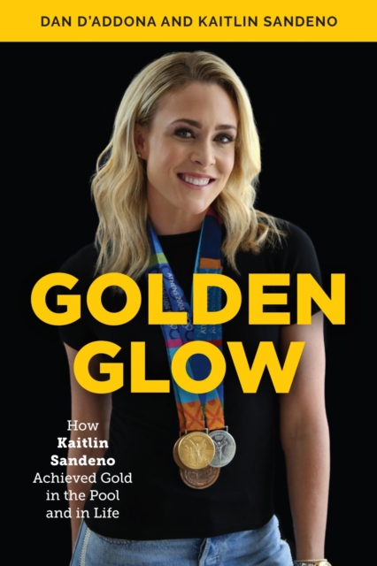 Golden Glow : How Kaitlin Sandeno Achieved Gold in the Pool and in Life, EPUB eBook