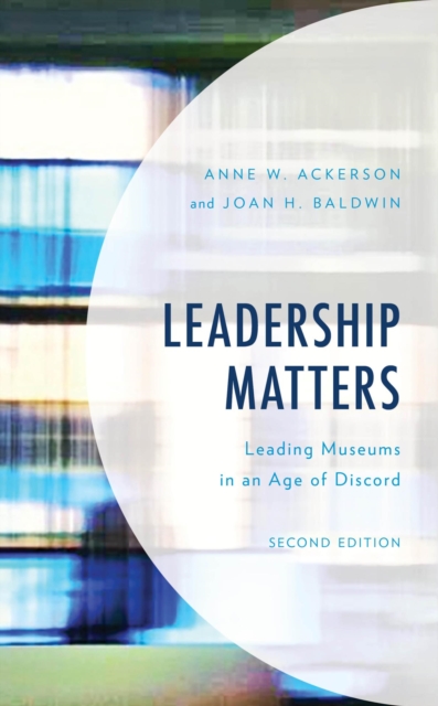 Leadership Matters : Leading Museums in an Age of Discord, EPUB eBook