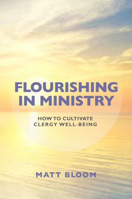 Flourishing in Ministry : How to Cultivate Clergy Wellbeing, EPUB eBook