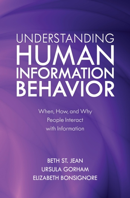 Understanding Human Information Behavior : When, How, and Why People Interact with Information, EPUB eBook