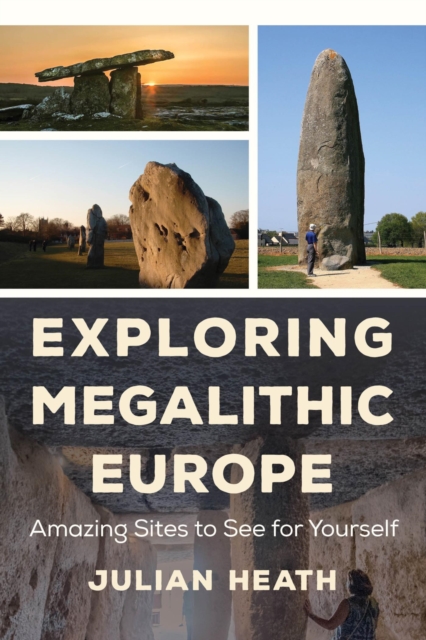 Exploring Megalithic Europe : Amazing Sites to See for Yourself, EPUB eBook